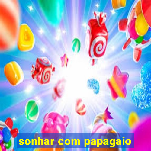 sonhar com papagaio